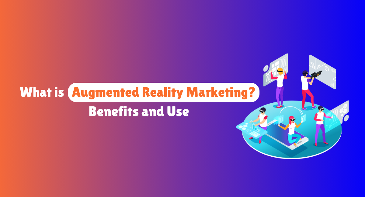 What is Augmented Reality Marketing Benefits and Use